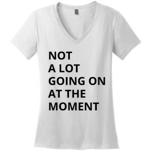 Not A Lot Going On At The Moment Women's V-Neck T-Shirt