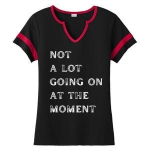 Not A Lot Going On At The Moment Ladies Halftime Notch Neck Tee