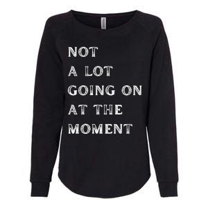 Not A Lot Going On At The Moment Womens California Wash Sweatshirt