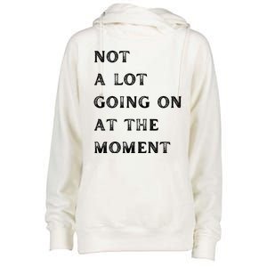 Not A Lot Going On At The Moment Womens Funnel Neck Pullover Hood