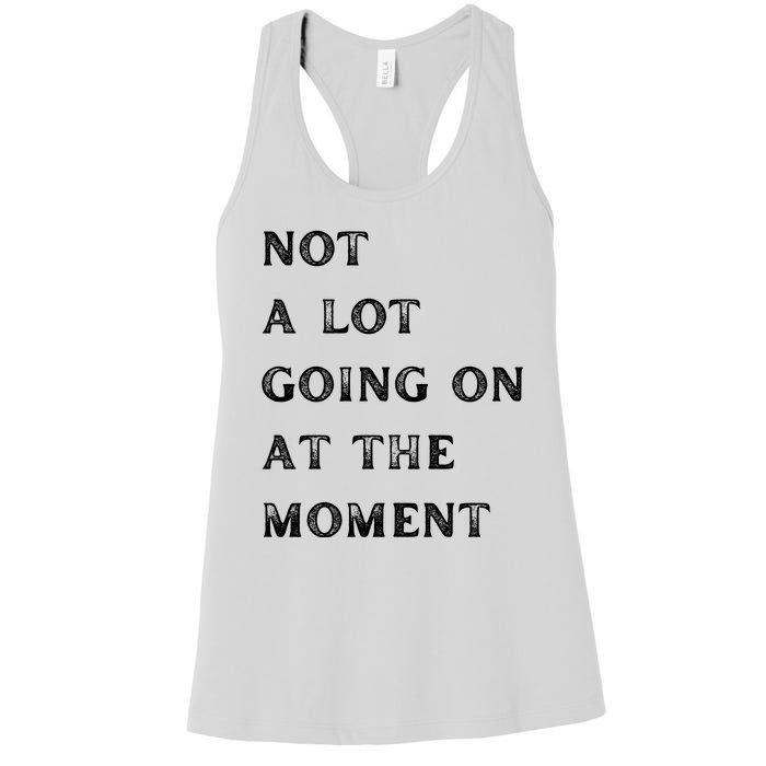 Not A Lot Going On At The Moment Women's Racerback Tank