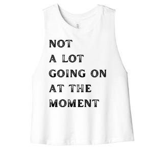 Not A Lot Going On At The Moment Women's Racerback Cropped Tank