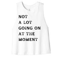 Not A Lot Going On At The Moment Women's Racerback Cropped Tank