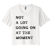 Not A Lot Going On At The Moment Women's Crop Top Tee