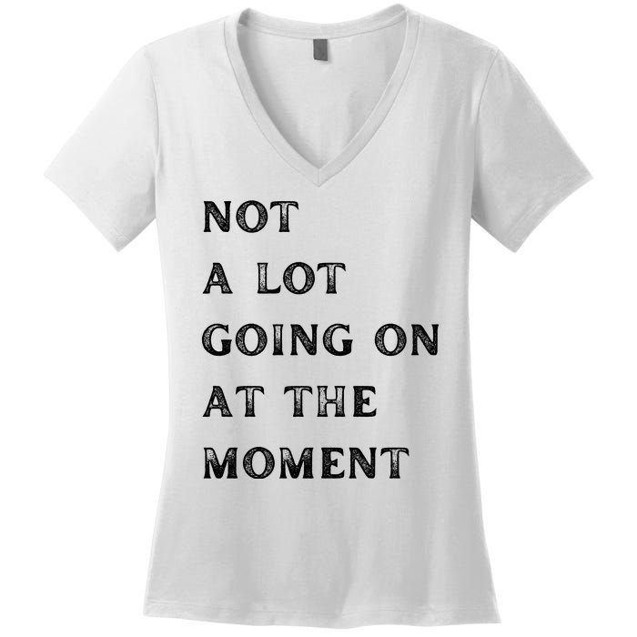 Not A Lot Going On At The Moment Women's V-Neck T-Shirt