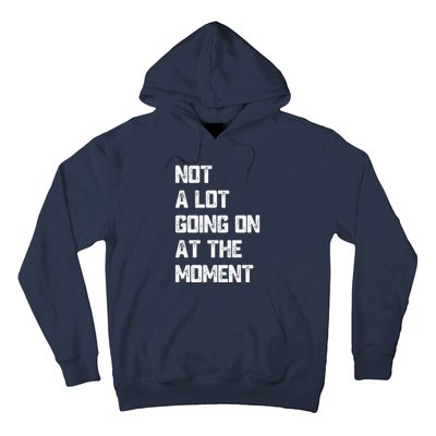 Not A Lot Going On At The Moment Hoodie