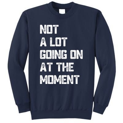 Not A Lot Going On At The Moment Sweatshirt