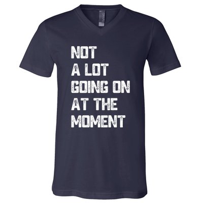 Not A Lot Going On At The Moment V-Neck T-Shirt