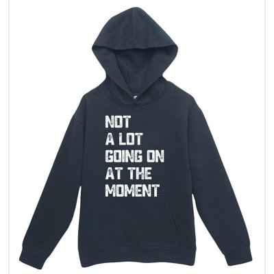 Not A Lot Going On At The Moment Urban Pullover Hoodie