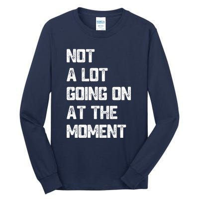 Not A Lot Going On At The Moment Tall Long Sleeve T-Shirt