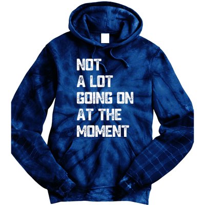 Not A Lot Going On At The Moment Tie Dye Hoodie