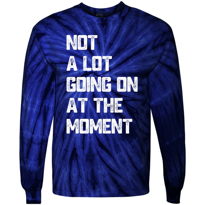 Not A Lot Going On At The Moment Tie-Dye Long Sleeve Shirt