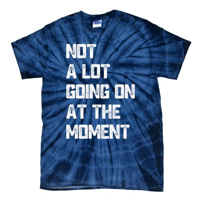 Not A Lot Going On At The Moment Tie-Dye T-Shirt