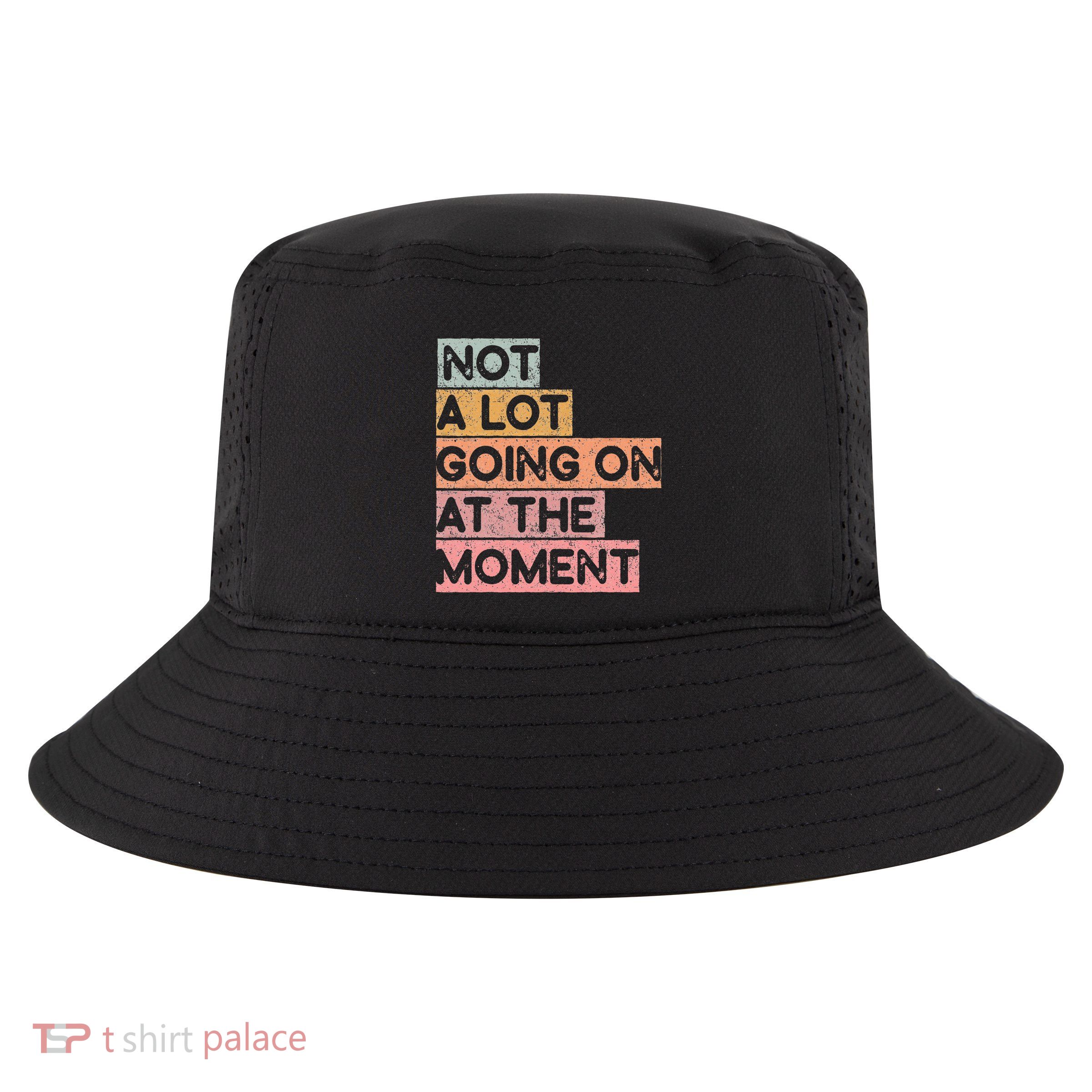 Not a Lot Going on at the Moment Cool Comfort Performance Bucket Hat
