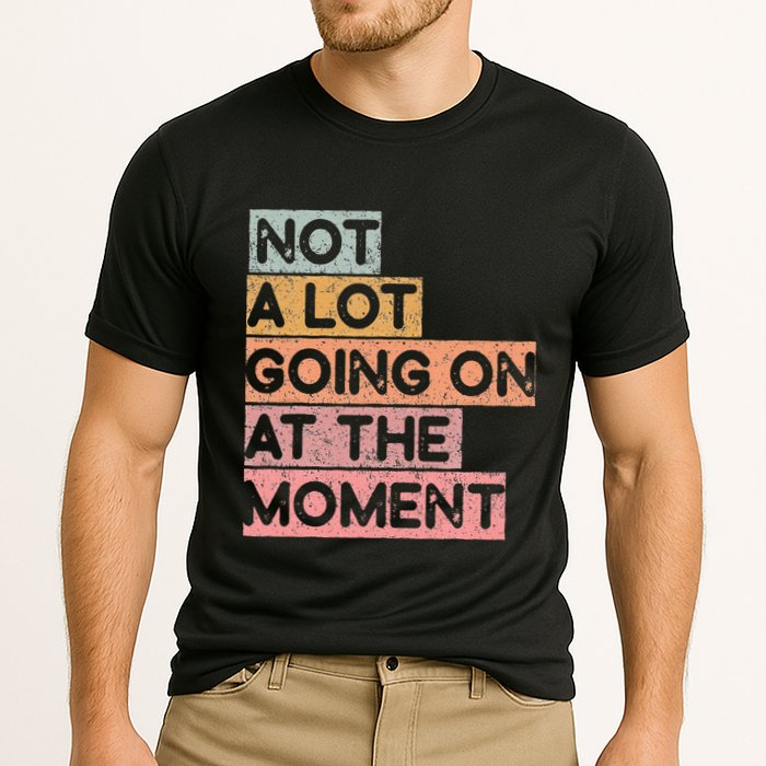 Not a Lot Going on at the Moment Performance Shirt