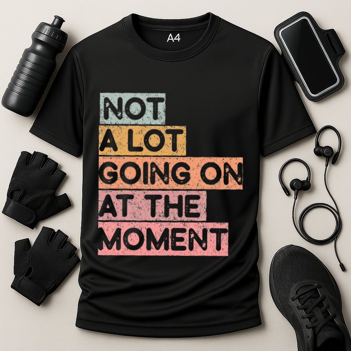 Not a Lot Going on at the Moment Performance Shirt