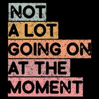 Not a Lot Going on at the Moment Performance Shirt