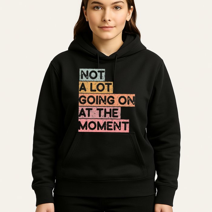 Not a Lot Going on at the Moment Hoodie