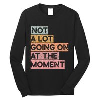 Not a Lot Going on at the Moment Long Sleeve Shirt