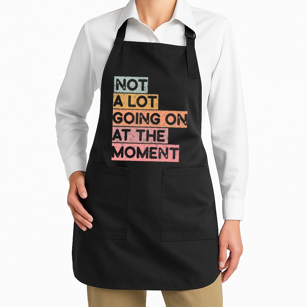 Not a Lot Going on at the Moment Apron