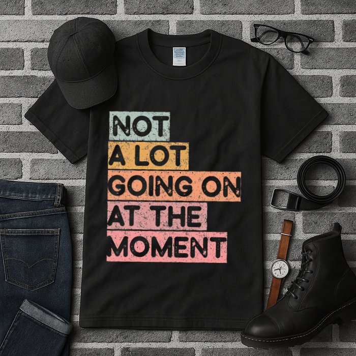 Not a Lot Going on at the Moment Tall T-Shirt
