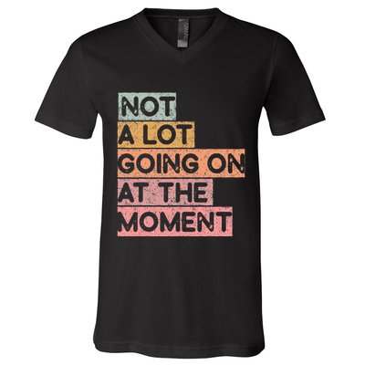 Not a Lot Going on at the Moment V-Neck T-Shirt