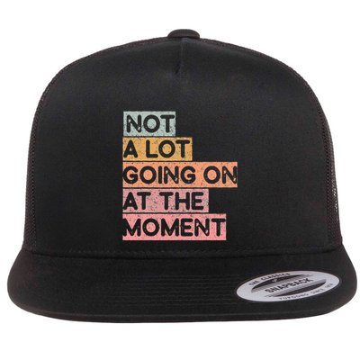 Not a Lot Going on at the Moment Flatbill Hat