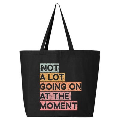 Not a Lot Going on at the Moment 25L Jumbo Tote