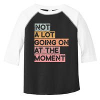 Not a Lot Going on at the Moment Toddler Fine Jersey T-Shirt