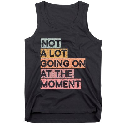 Not a Lot Going on at the Moment Tank Top