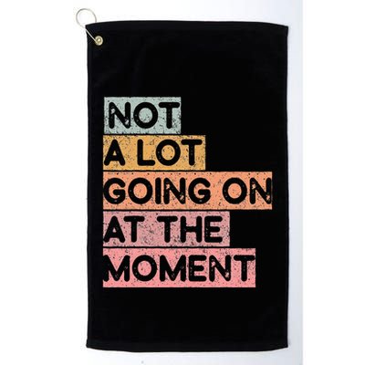Not a Lot Going on at the Moment Golf Towel