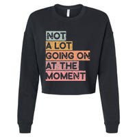 Not a Lot Going on at the Moment Cropped Pullover Crew