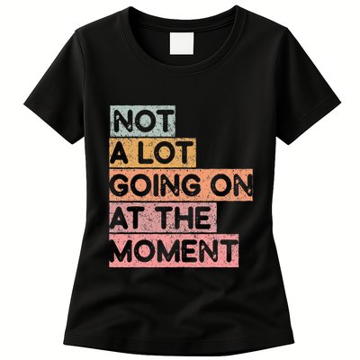 Not a Lot Going on at the Moment Womens T-Shirt