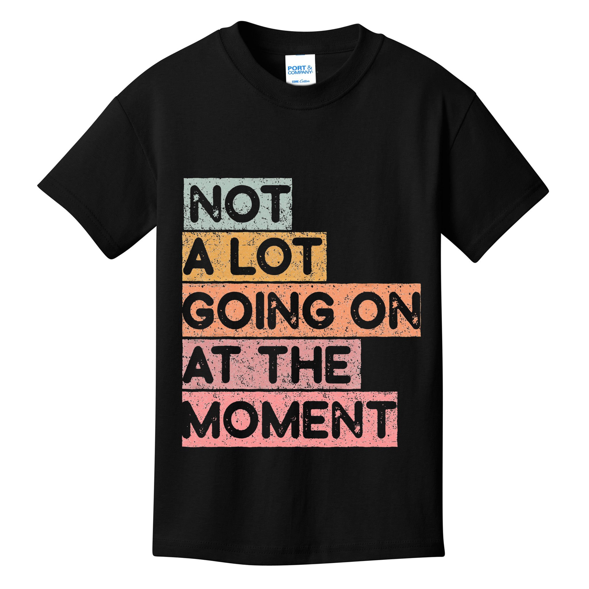Not a Lot Going on at the Moment Kids T-Shirt