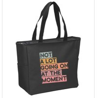 Not a Lot Going on at the Moment Zip Tote Bag