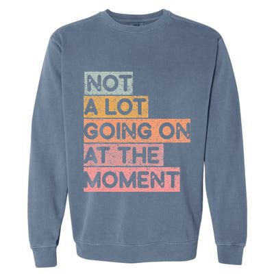 Not a Lot Going on at the Moment Garment-Dyed Sweatshirt
