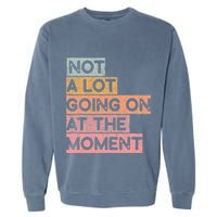 Not a Lot Going on at the Moment Garment-Dyed Sweatshirt