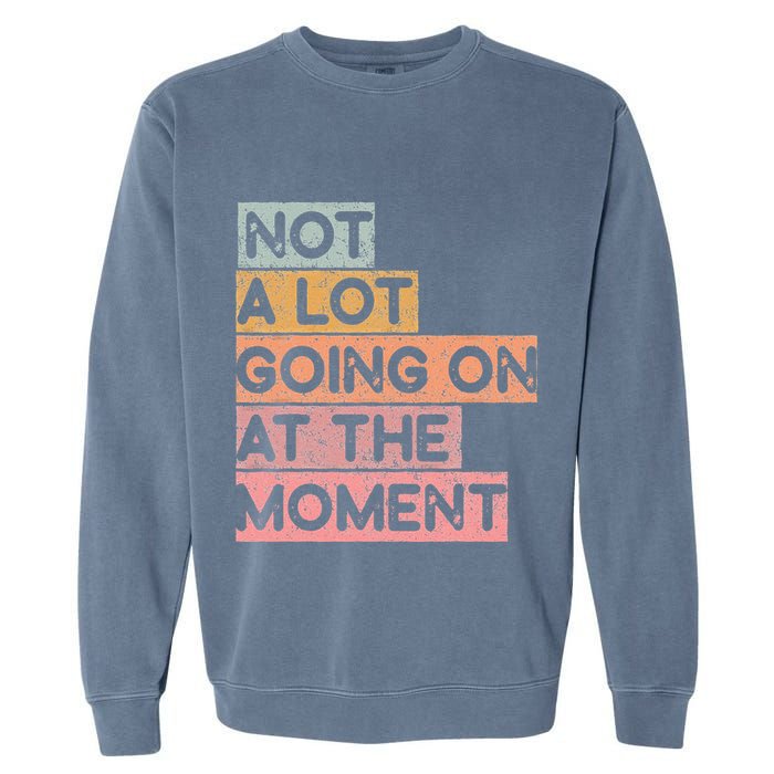 Not a Lot Going on at the Moment Garment-Dyed Sweatshirt