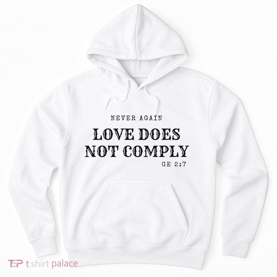 Never Again Love Does Not Comply Hoodie