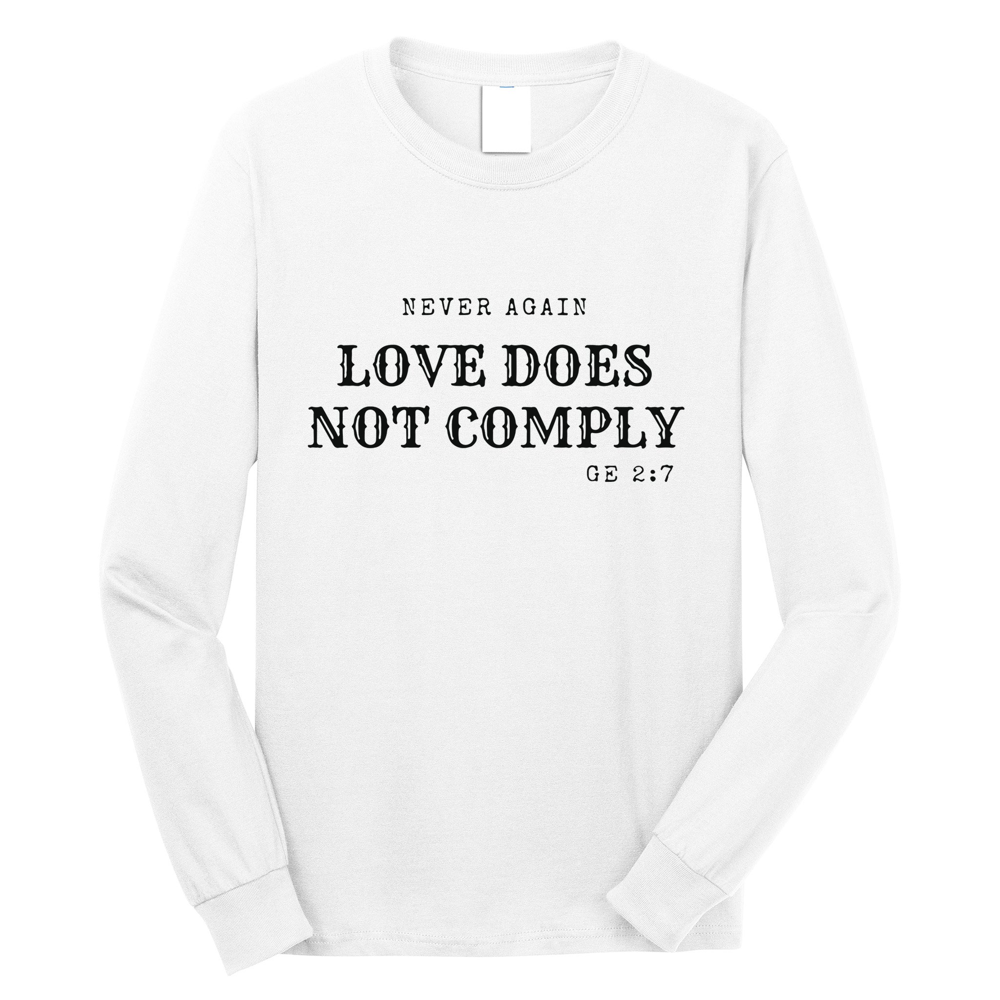 Never Again Love Does Not Comply Long Sleeve Shirt