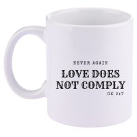 Never Again Love Does Not Comply 11oz C Handle Ceramic Mug
