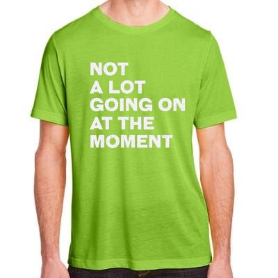 Not A Lot Going On At The Moment Adult ChromaSoft Performance T-Shirt