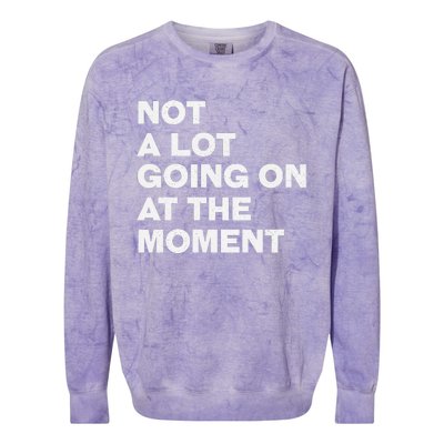 Not A Lot Going On At The Moment Colorblast Crewneck Sweatshirt