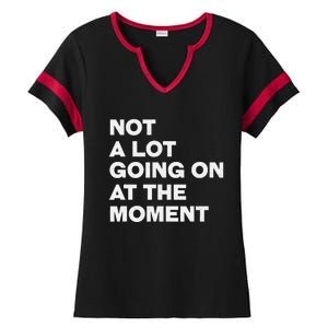 Not A Lot Going On At The Moment Ladies Halftime Notch Neck Tee