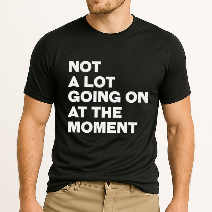 Not A Lot Going On At The Moment Performance Shirt