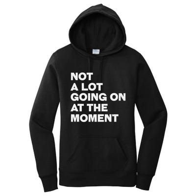 Not A Lot Going On At The Moment Women's Pullover Hoodie