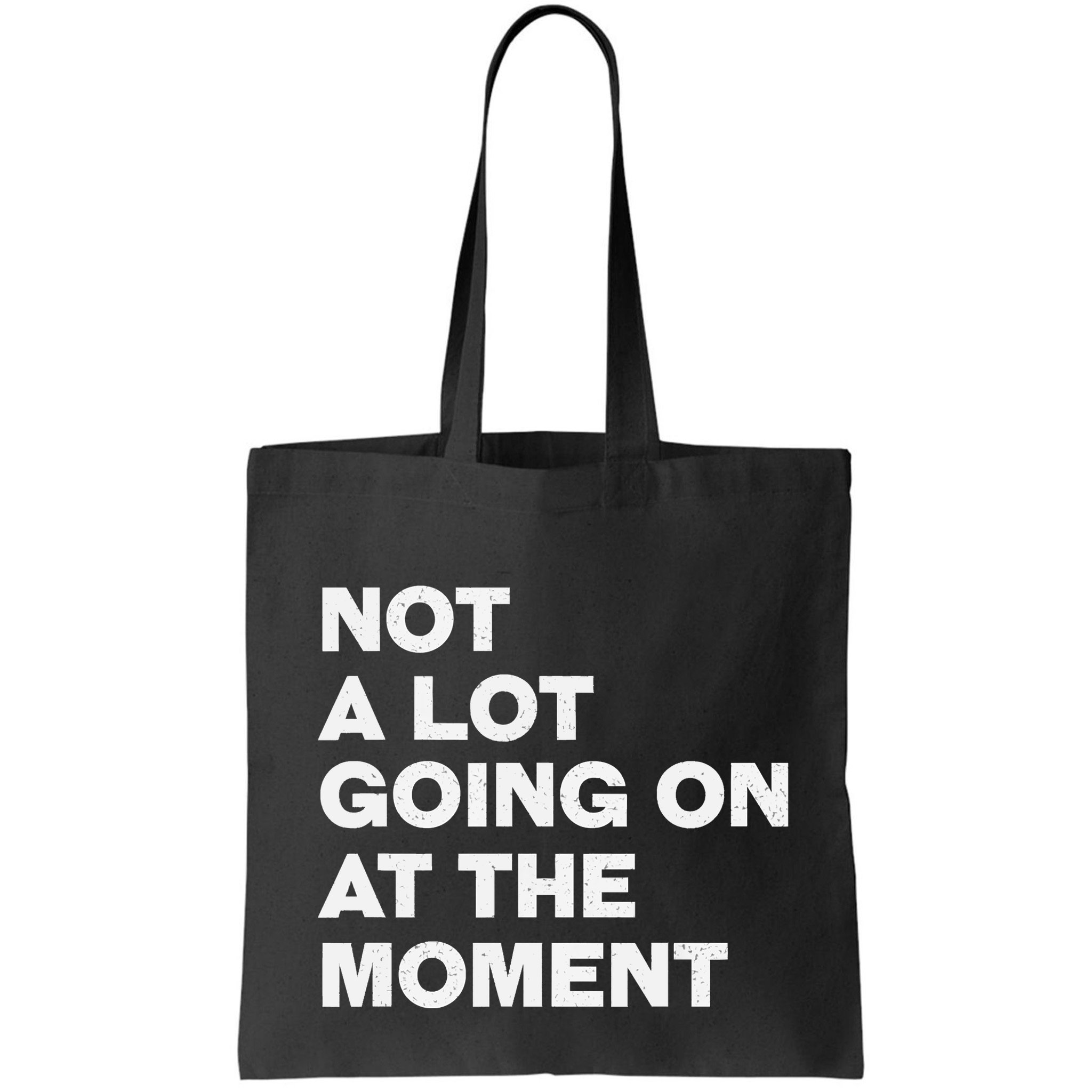 Not A Lot Going On At The Moment Bag