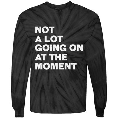 Not A Lot Going On At The Moment Tie-Dye Long Sleeve Shirt