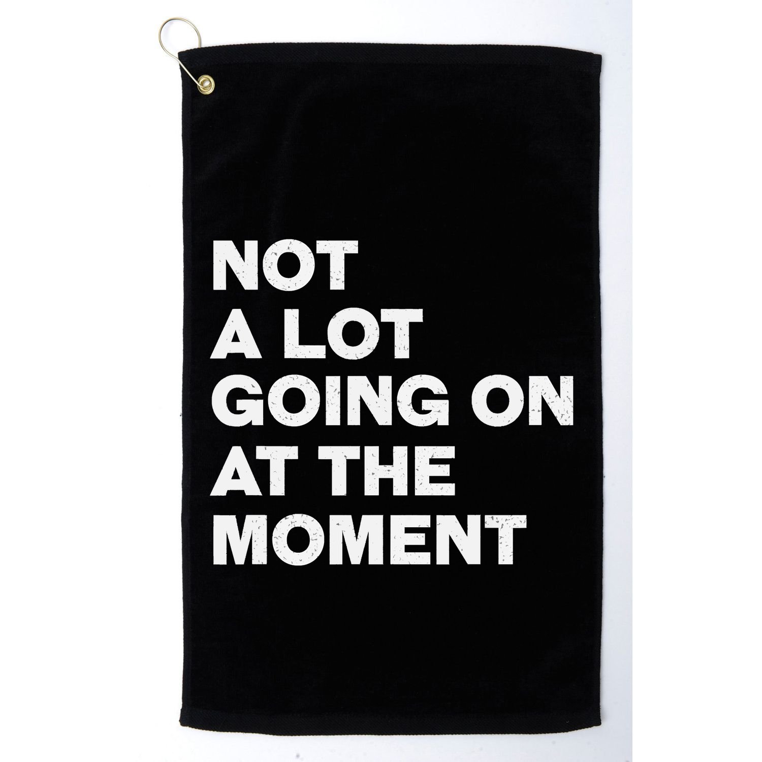 Not A Lot Going On At The Moment Golf Towel