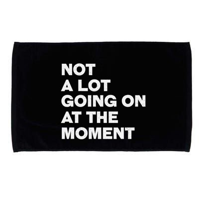 Not A Lot Going On At The Moment Microfiber Hand Towel